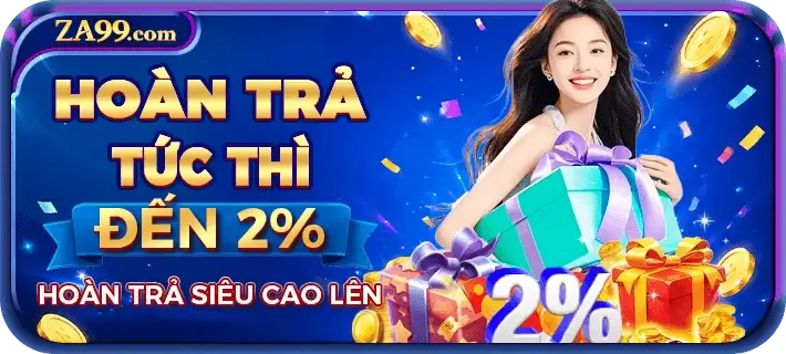 Za9910 Hoàn trả siêu tốc lên đến 2% mỗi ngày
